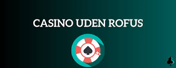 Spil på Casino Online Uden Rofus Din Guide til Spændende Spiloplevelser
